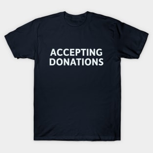 Accepting Donations T-Shirt